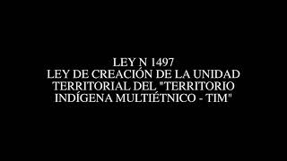 LEY N 1497 - LEY DE CREACIÓN DE LA UNIDAD TERRITORIAL DEL "TERRITORIO INDÍGENA MULTIÉTNICO - TIM"