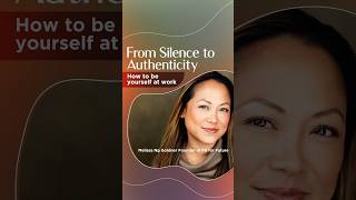 From Silence to Authenticity: How To Be Yourself At Work #MelissaNgGoldner