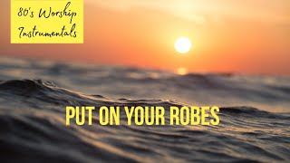 Instrumental Worship - Put on your robes