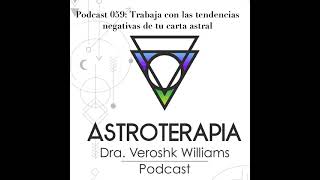 Podcast 059_Trabaja con las tendencias negativas de tu carta astral