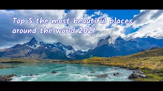 Top 5 the most beautiful places around the world 2021.