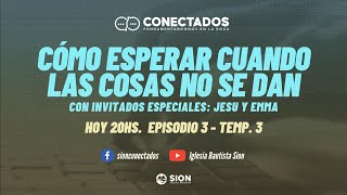 CONECTADOS - Como esperar cuando las cosas no se dan - Temporada 3 episodio 3