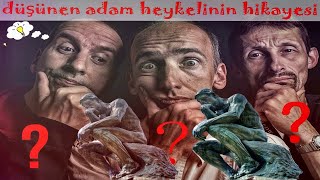 Düşünen Adam Heykelinin Hikayesi . . . !