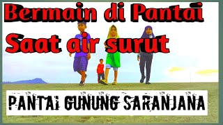 KESERUAN ANAK-ANAK BERMAIN DI PANTAI ||GUNUNG SARANJANA