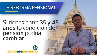 Si tienes entre 35 y 45 años tu condición de pensión podría cambiar