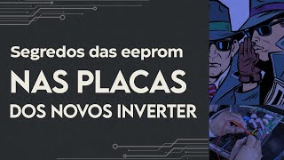 O segredos das Eeprom nas Placas Inverter.