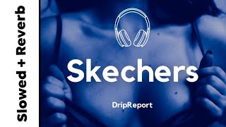 DripReport - Skechers (slowed + reverb)