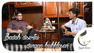 Jenis-jenis ibadah ( Part 3 ) Ibadah disertai dengan keikhlasan