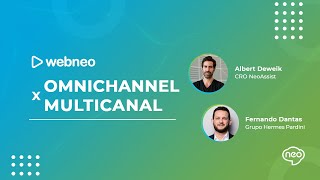 Webneo | Omnichannel x Multicanal | Vantagens e o Impacto na Experiência do Cliente