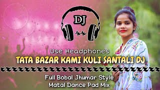 Tata Bazar Kami Kuli Santali Dj Song ll Jhumar Style Matal Pad Dance Mix ll Dencer Remix Zone