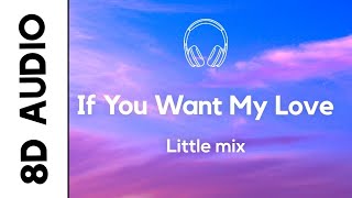 Little Mix - If You Want My Love (8D AUDIO)