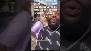 Stonebwoy and Black sheriff to be featured on Rick Ross forthcoming album 🔥🔥🔥