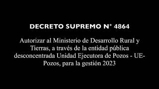 DECRETO SUPREMO N° 4864 - Autorizar al MDRyT, a través de la entidad pública desconcentrada UE-Pozos