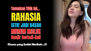 JADI B4SAH! Inilah T!TIK Rahasia Bikin Istri Merem Melek, Basah dan Banjir Berkali-Kali