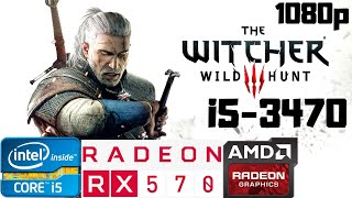 The Witcher 3 | i5-3470 | RX 570 8GB | 8GB RAM DDR3 | 1080p Gameplay PC Benchmark