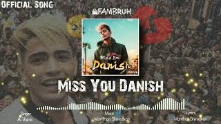 Miss You Danish Bhai - Official Song || This Song I dedicate to Danish ❤️🥺 || @DanishZehenfambruh