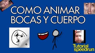 TUTORIAL de COMO ANIMAR BOCAS y CUERPO RÁPIDO y CON MEMES - Tutorial Speedrun