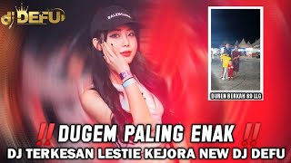 DUGEM VIRAL FYP TIKTOK PALING ENAK‼️ DJ TERKESAN LESTIE GEJORA NEW DJ DEFU 2023