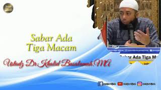 Sabar Ada Tiga Macam-Ustadz Dr.Khalid Basalamah.MA