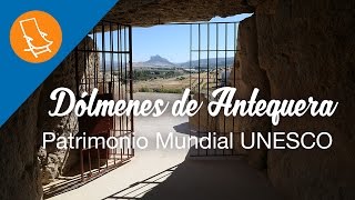 Los Dólmenes de Antequera, Patrimonio Mundial de la Humanidad - Vacaciones España