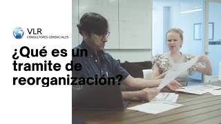 ¿Qué es un tramite de REORGANIZACIÒN EMPRESARIAL? ¡como es su proceso!