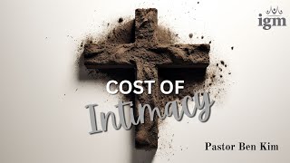 2024.02.25 - Cost of Intimacy - Pastor Ben Kim