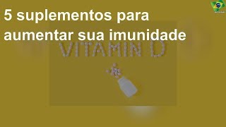 5 suplementos para aumentar sua imunidade