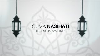 IGMG - Cuma Nasihati | İffeti Muhafaza Etmek