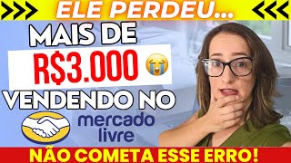 ELE PERDEU mais de R$3.000 VENDENDO no MERCADO LIVRE | NÃO COMETA ESSE ERRO!