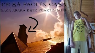 Ce să faci în casă dacă afară este foarte cald.