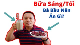 Bà bầu nên ăn gì bữa sáng tối (quan trọng)