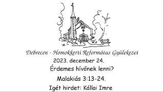 Homokkerti Istentisztelet - Érdemes hívőnek lenni? - Kállai Imre - 2023.12.24. 10:00