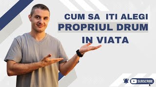 Cum sa iti alegi propriul drum in viata