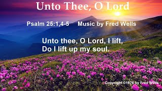 Unto Thee O Lord (Psalm 25:1,4-5)