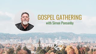 Gospel Gathering with Simon Ponsonby, Part 3