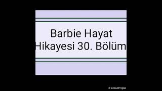 Barbie Hayat Hikayesi 30. Bölüm