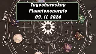 Tageshoroskop - Planetenenergie 09.11.2024       Horoskope/Sternzeichen/EnergienTagesPlanetenenergie