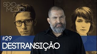 #29 Destransição | Sexo Sem Medo