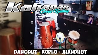 Kahanan Cover Kendang Dangdut - Koplo - Jhandhut