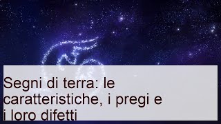 Segni di terra: le caratteristiche, i pregi e i loro difetti