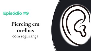 #EPISÓDIO 9 – PIERCING EM ORELHAS COM SEGURANÇA