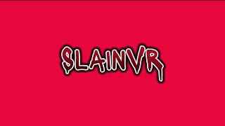 Who is SlainVR? (READ DESC)