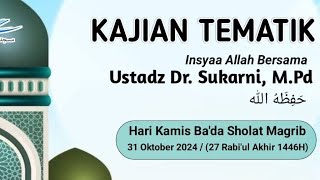 Kajian Tematik bersama Ustadz Dr. Sukarni, M.Pd