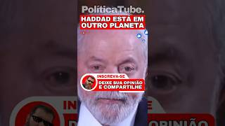 ✂️Haddad está em outro PLANETA 🤥#lula #haddad #viralshorts #shortsvideo