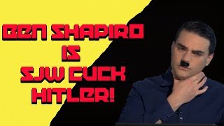 Ben Shapiro is SJW Cuck Hitler!