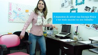 3 maneiras de ativar sua energia física e ter mais sucesso no trabalho