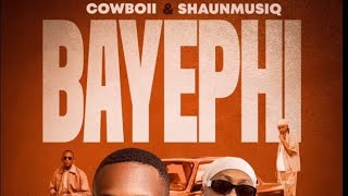 Bayephi (Migalo) Cowboii & Shaunmusiq. Xclusive