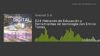 E24 Hablando de Educación y herramientas de tecnología con Emilio Torres