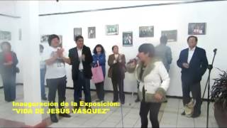 Inauguración de la Exposición: "VIDA DE JESÚS VÁSQUEZ"