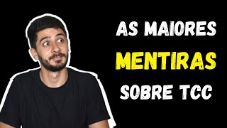 As Maiores MENTIRAS Sobre TCC